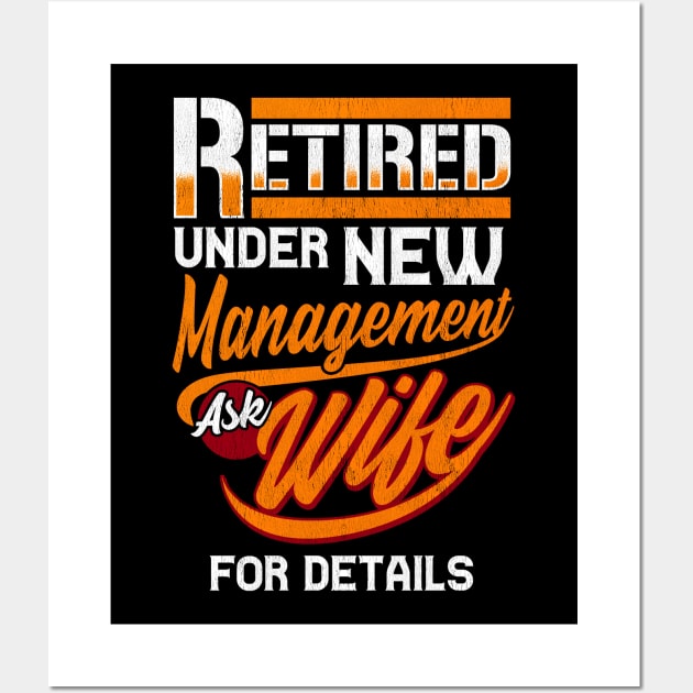 Retired Under New Management Ask Wife For Details Wall Art by theperfectpresents